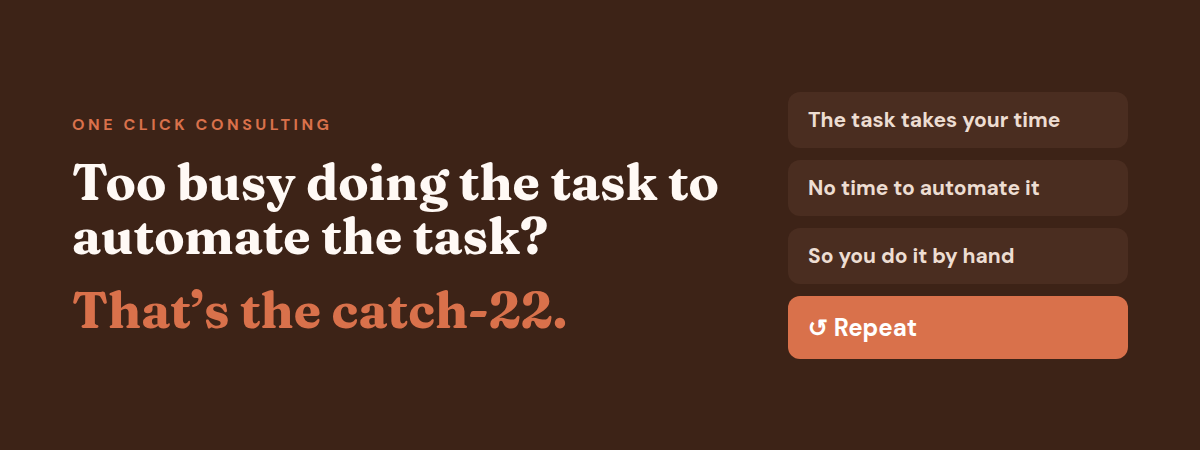 Too busy doing the task to automate the task: the task takes your time, no time to automate it, so you do it by hand, repeat