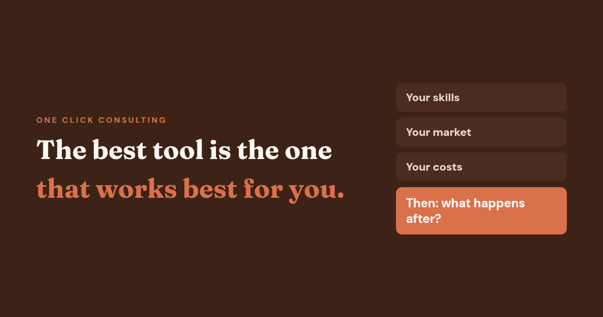 The best tool is the one that works best for you: your skills, your market, your costs, then what happens after