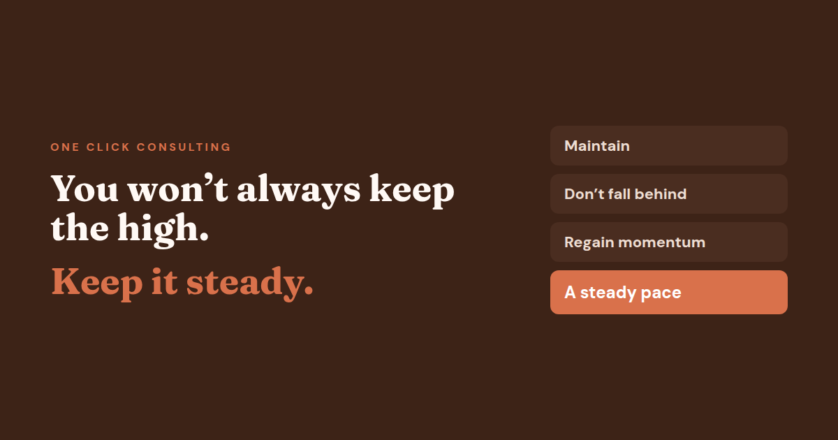 Headline reading 'You won't always keep the high. Keep it steady.' with the labels Maintain, Don't fall behind, Regain momentum and A steady pace