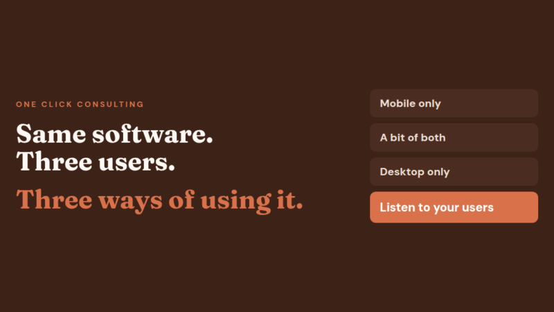 Same software, three users, three ways of using it: mobile only, a bit of both, desktop only, listen to your users